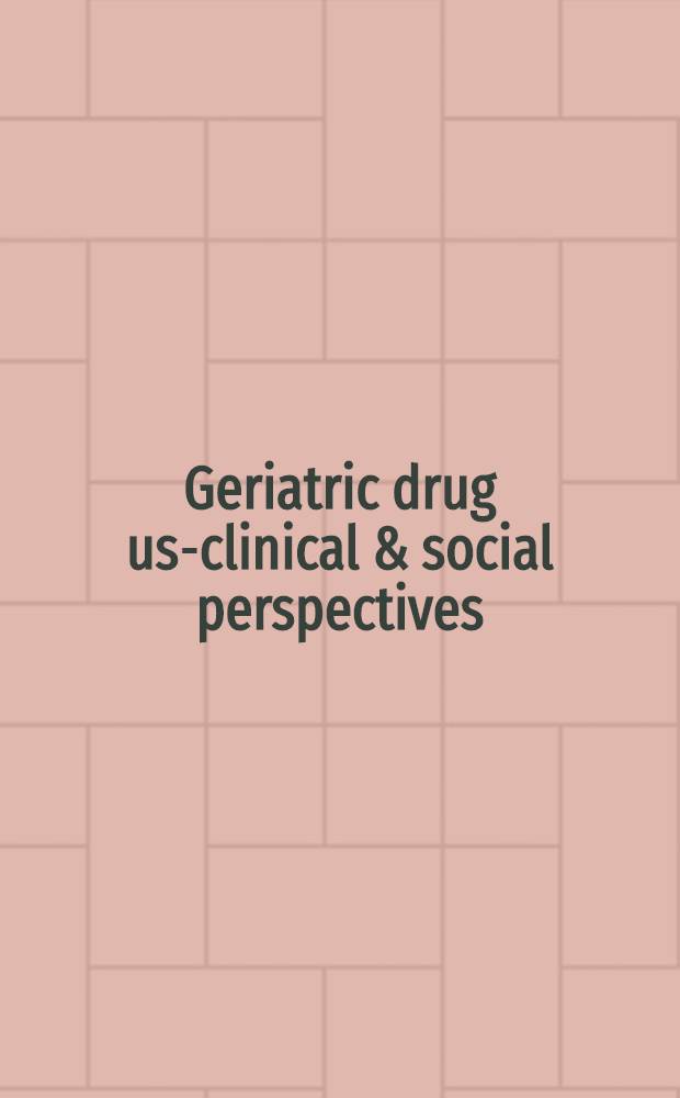 Geriatric drug use- clinical & social perspectives : Proc. of the Drug inform. assoc. workshop held Febr. 27 a. 28, 1984, Washington