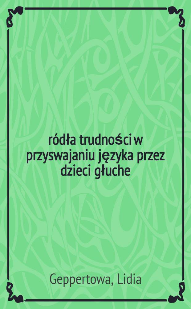 Źródła trudności w przyswajaniu języka przez dzieci głuche
