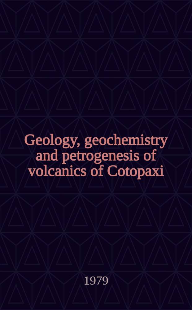Geology, geochemistry and petrogenesis of volcanics of Cotopaxi (Ecuador)