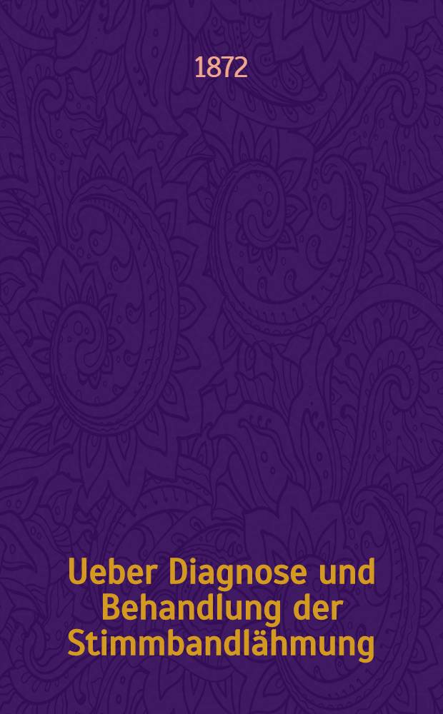 Ueber Diagnose und Behandlung der Stimmbandlähmung