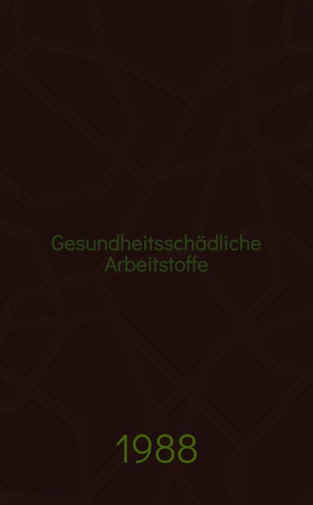 Gesundheitsschädliche Arbeitstoffe : Toxikologisch-arbeitsmed. Begründung von MAK-Werten (Maximale Arbeitsplatz-Konzentrationen). [Bd. 1]