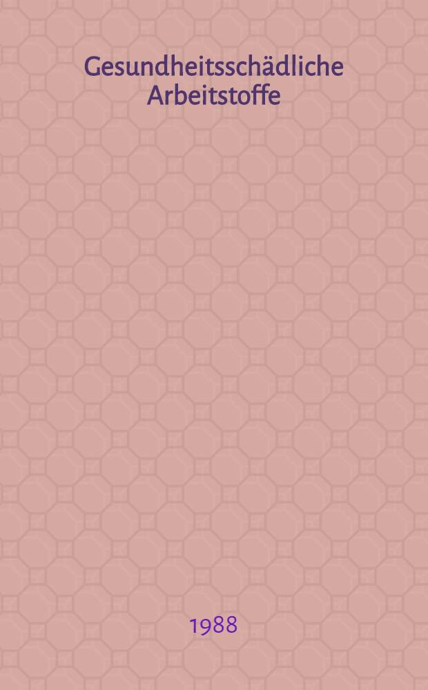 Gesundheitsschädliche Arbeitstoffe : Toxikologisch-arbeitsmed. Begründung von MAK-Werten (Maximale Arbeitsplatz-Konzentrationen). Bd. 4