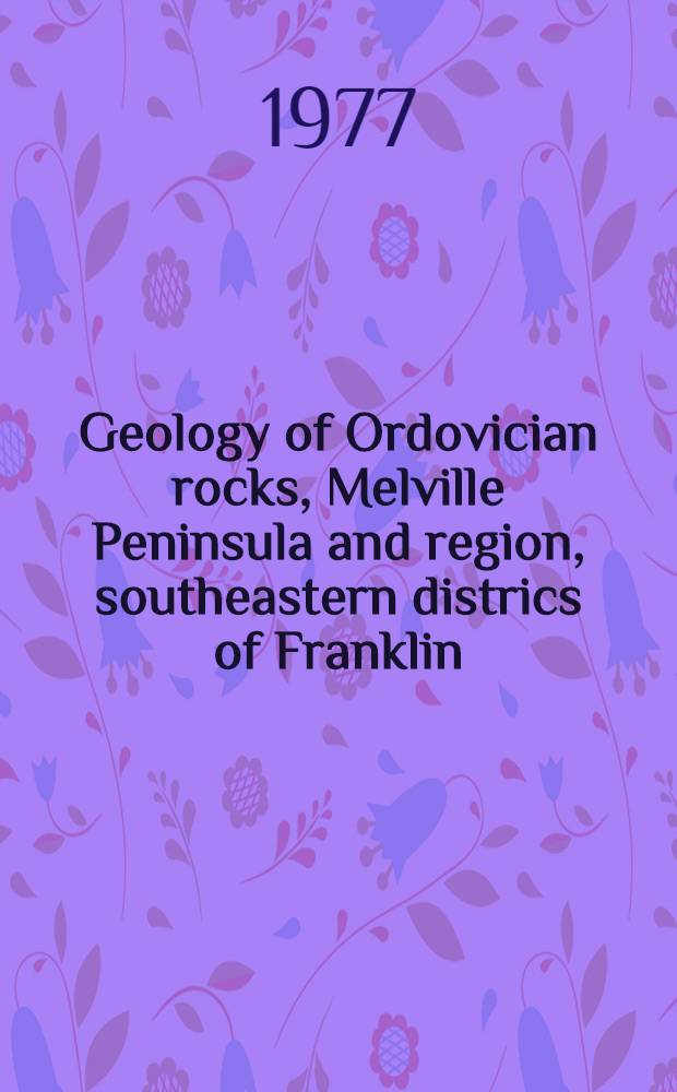 Geology of Ordovician rocks, Melville Peninsula and region, southeastern districs of Franklin