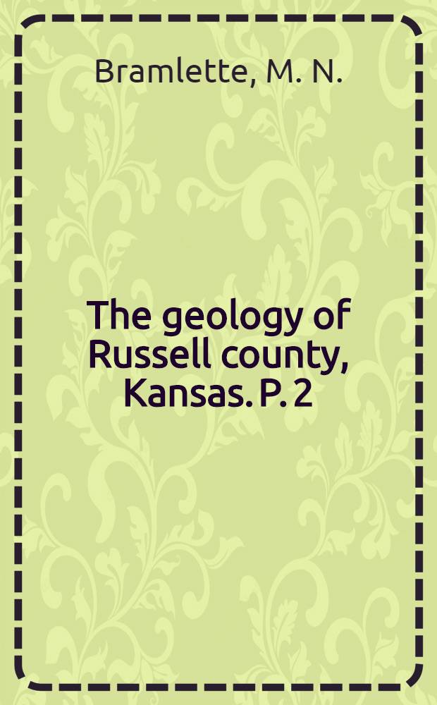 The geology of Russell county, Kansas. P. 2 : A subsurface correlation of the stratigraphic units from Russell county to Marion county, Kansas