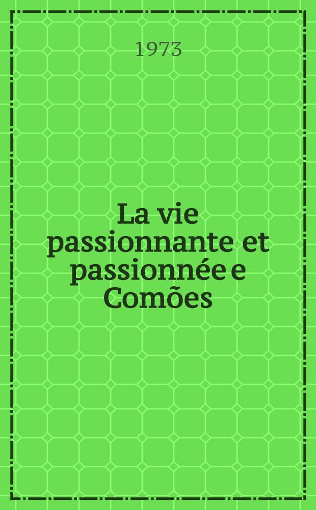 La vie passionnante et passionnée e Comões