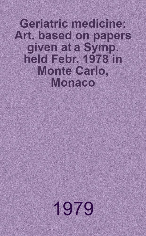 Geriatric medicine : Art. based on papers given at a Symp. held Febr. 1978 in Monte Carlo, Monaco