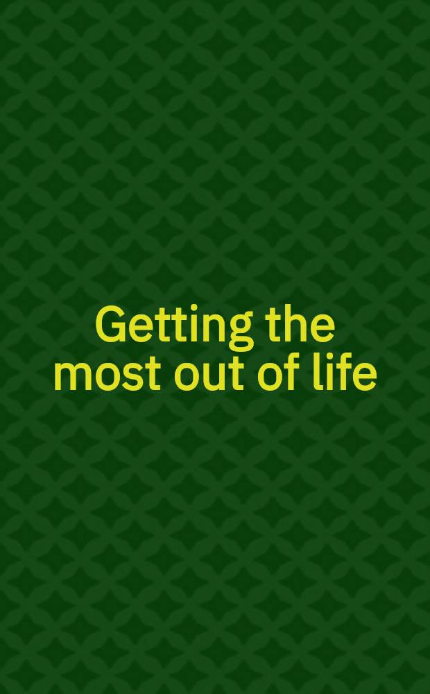 Getting the most out of life : An anthology from "The Reader's digest"
