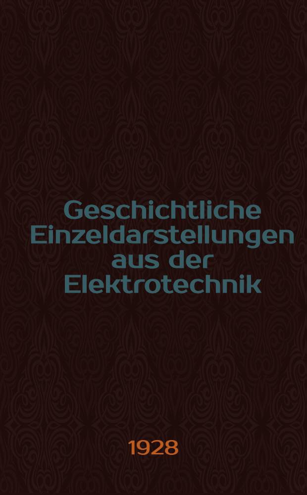Geschichtliche Einzeldarstellungen aus der Elektrotechnik
