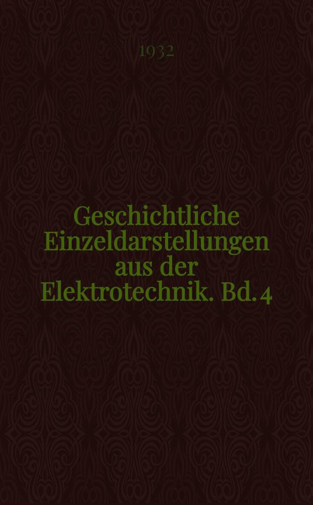 Geschichtliche Einzeldarstellungen aus der Elektrotechnik. Bd. 4 : Die Entstehung der internationalen Masse der Elektrotechnik