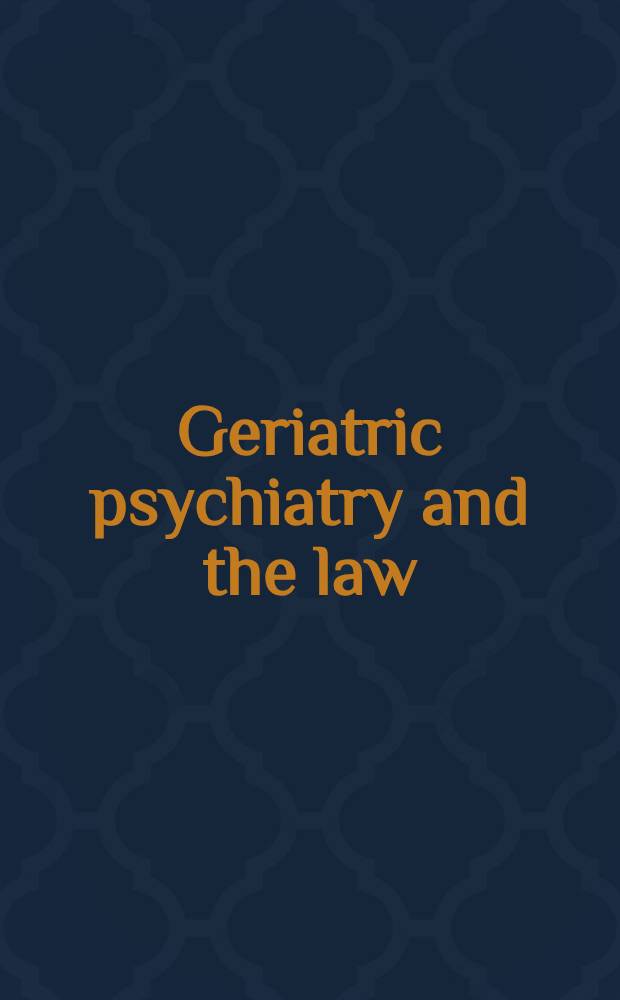 Geriatric psychiatry and the law