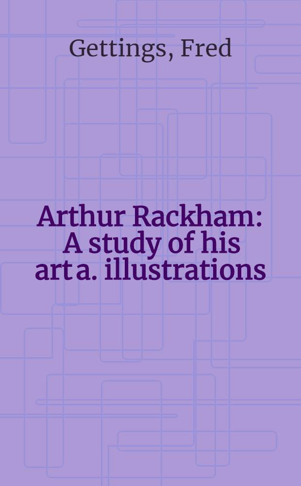 Arthur Rackham : A study of his art a. illustrations