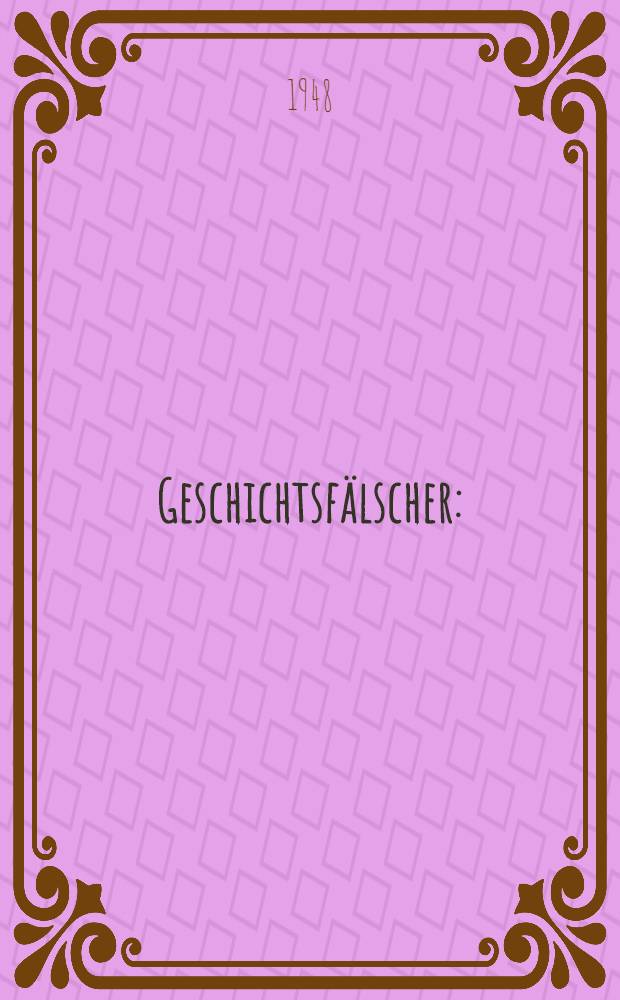 Geschichtsfälscher : (Eine historische Feststellung)