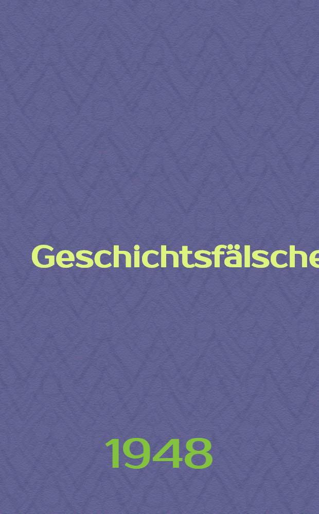 Geschichtsfälscher : (Eine historische Feststellung)