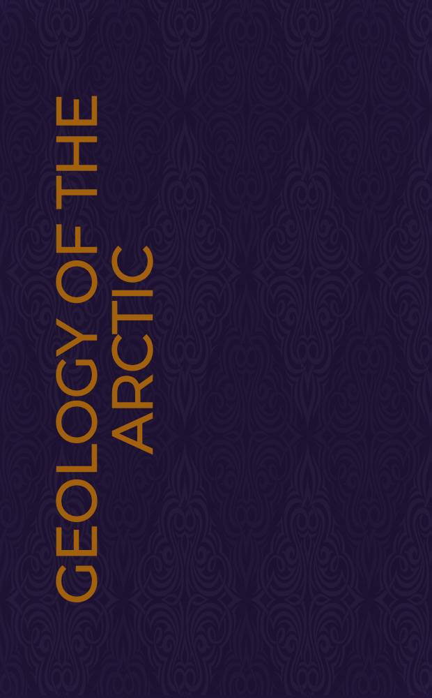 Geology of the Arctic : Proceedings of the First international symposium on arctic geology : Held in Calgary, Alberta, Jan. 11-13, 1960 under the auspices of the Alberta, Jan. 11-13, 1960 under the auspices of the Alberta soc. of Petroleum geologists
