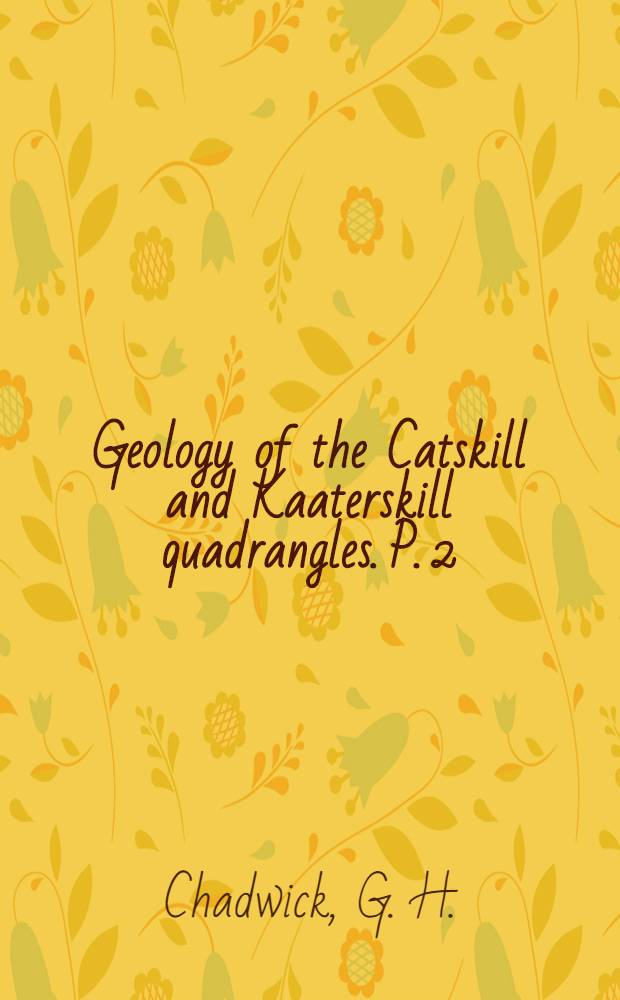 Geology of the Catskill and Kaaterskill quadrangles. P. 2 : Silurian and devonian geology, with a chapter on glacial geology