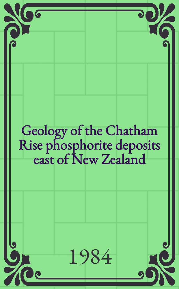 Geology of the Chatham Rise phosphorite deposits east of New Zealand : Results of a prospection cruise with R/V Sonne (1981)