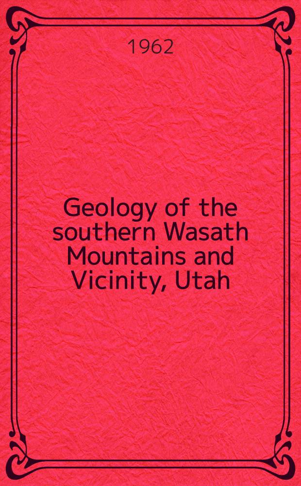 Geology of the southern Wasath Mountains and Vicinity, Utah : A symposium