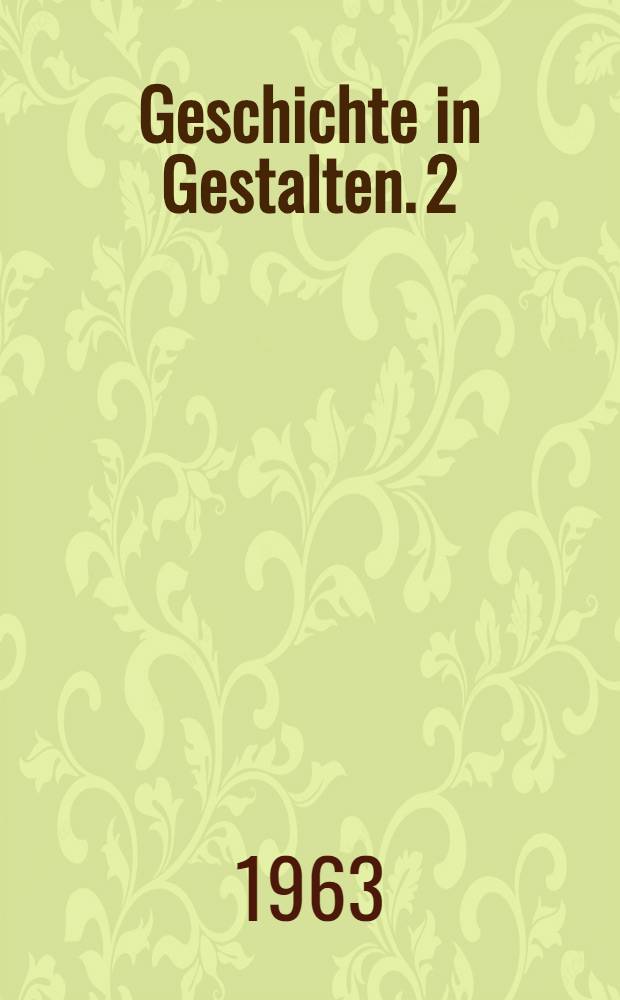 Geschichte in Gestalten. 2 : F - K