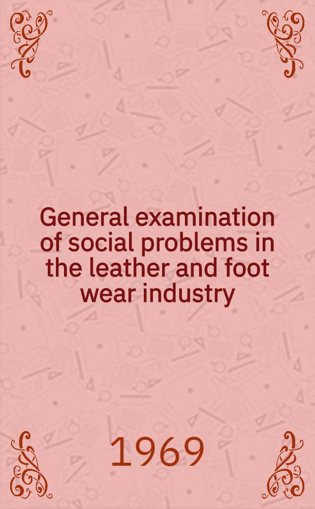General examination of social problems in the leather and foot wear industry