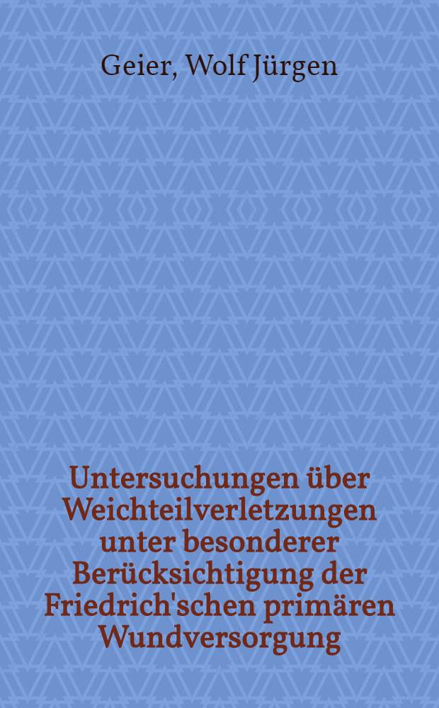 Untersuchungen über Weichteilverletzungen unter besonderer Berücksichtigung der Friedrich'schen primären Wundversorgung : Statistische Auswertungen über Weichteilverletzungen : Inaug.-Diss. ... der ... Med. Fakultät der ... Univ. Mainz