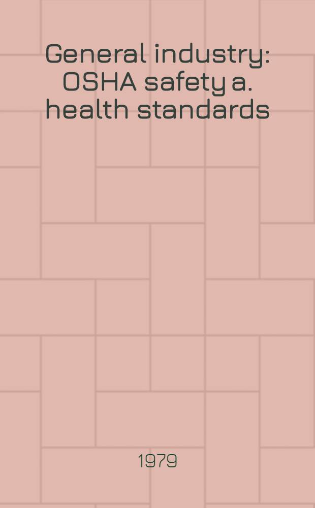General industry: OSHA safety a. health standards (29 CRF 1910)