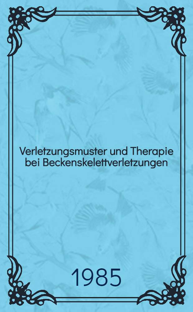 Verletzungsmuster und Therapie bei Beckenskelettverletzungen : Eine Analyse des Krankengutes der J. 1970-1973 : Inaug.-Diss