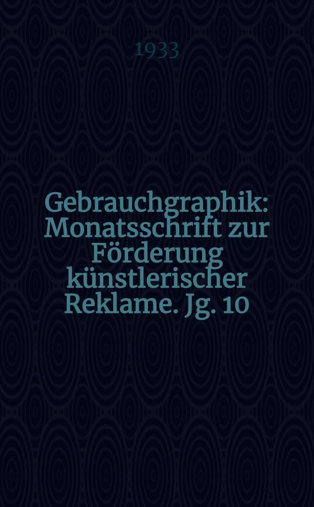 Gebrauchgraphik : Monatsschrift zur F&ouml;rderung k&uuml;nstlerischer Reklame. Jg. 10