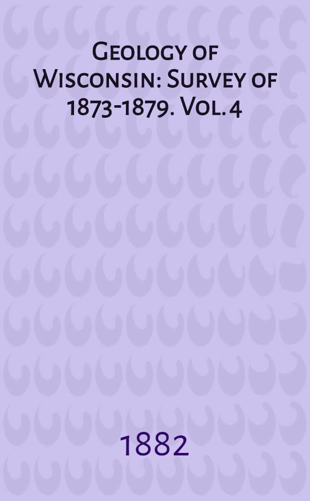Geology of Wisconsin : Survey of 1873-1879. Vol. 4