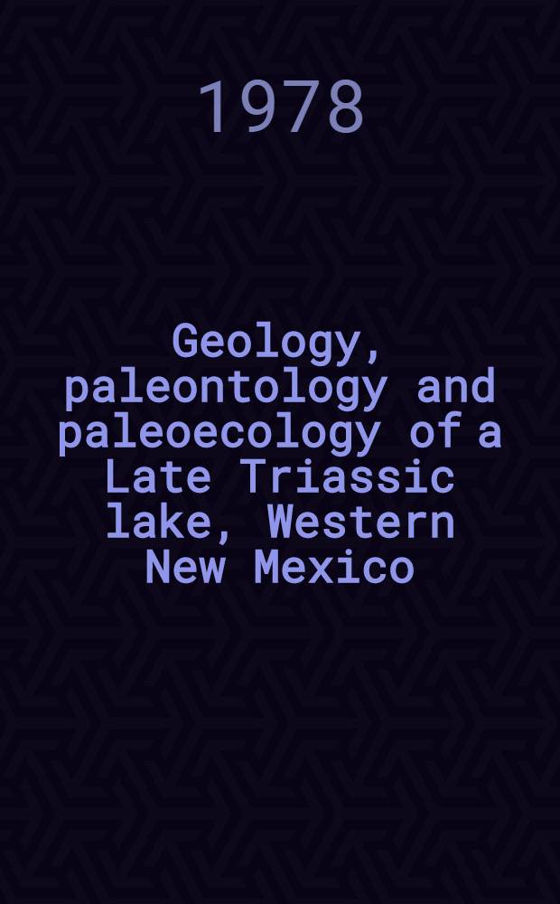 Geology, paleontology and paleoecology of a Late Triassic lake, Western New Mexico