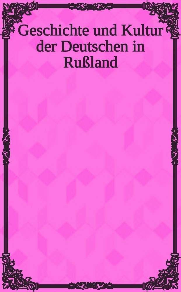 Geschichte und Kultur der Deutschen in Rußland/UdSSR : Auf den Spuren einer Minderheit : Ausstellungskatalog der Ausst., die erstmals im Gustav-Siegle-Haus in Stuttgart (3. bis 27. Sept. 1989) gezeigt wird