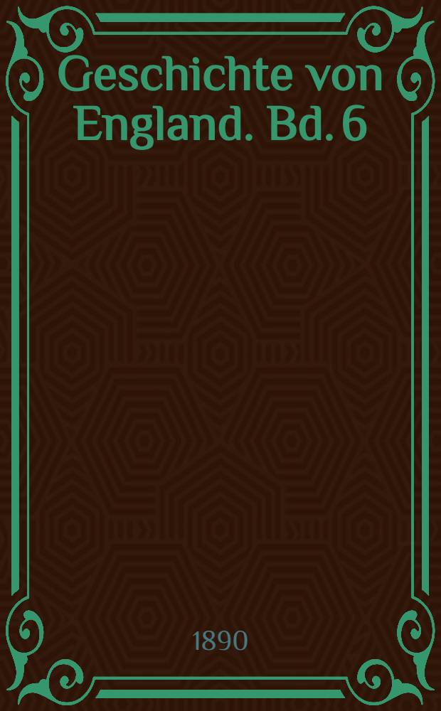 Geschichte von England. Bd. 6 : [Bis 1603]