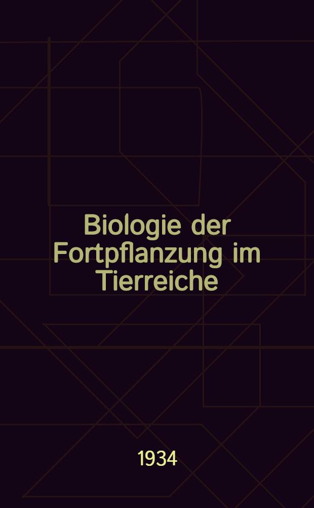 Biologie der Fortpflanzung im Tierreiche