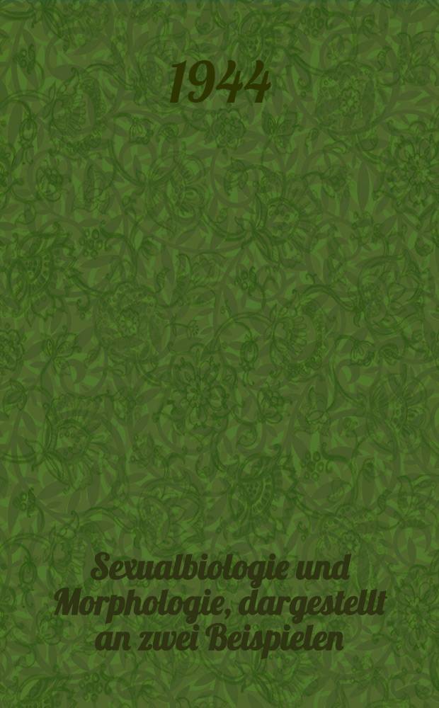 Sexualbiologie und Morphologie, dargestellt an zwei Beispielen