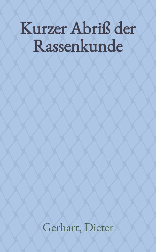 Kurzer Abriß der Rassenkunde : In Anlehnung an die "Rassenkunde des deutschen Volkes" von Prof. Dr. Hans F. K. Günther