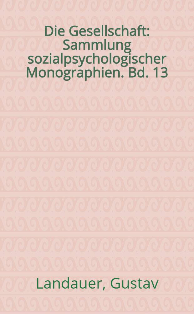 Die Gesellschaft : Sammlung sozialpsychologischer Monographien. Bd. 13 : Die Revolution ....