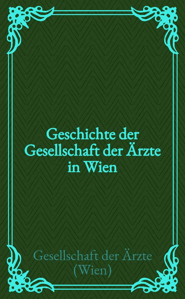 Geschichte der Gesellschaft der Ärzte in Wien : 1837-1937