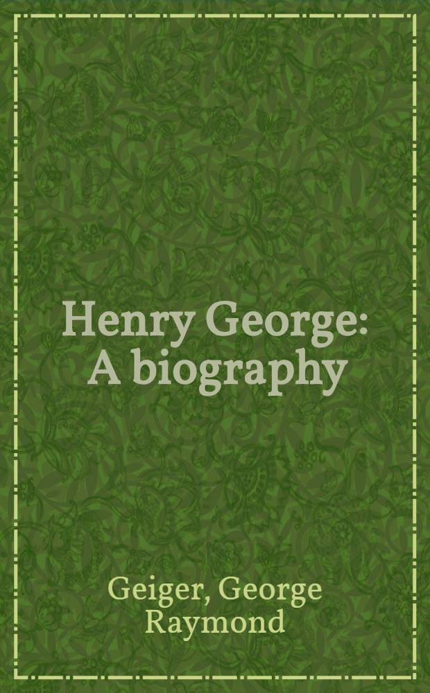 Henry George : A biography