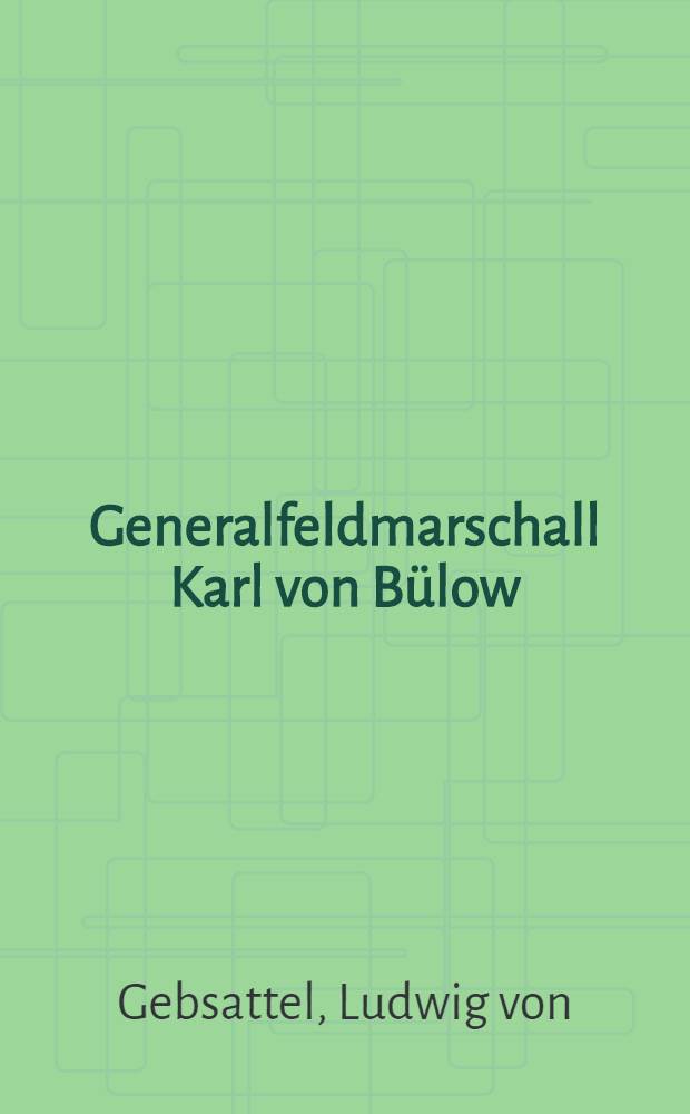 Generalfeldmarschall Karl von Bülow