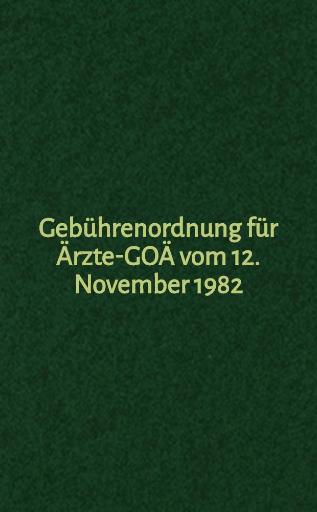 Gebührenordnung für Ärzte-GOÄ vom 12. November 1982 (BGBL. IS. 1522) in der Neufassung vom 10. Juni 1988 (BGBL. IS. 818) : Gebührenverzeichnis für ärztliche Leistungen (Stand I. Juli 1988) mit Verzeichnis der Analogen Bewertungen der Bundesärztekammer (Stand Oktober 1990) unter Berücksichtigung der nach dem Einigungsvertrag für die fünf neuen Bundesländer geltenden Abschläge