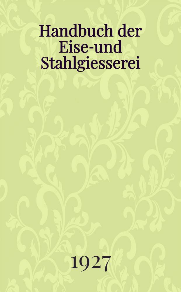 Handbuch der Eisen- und Stahlgiesserei