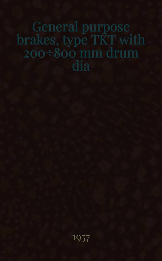 General purpose brakes, type TKT with 200÷800 mm drum dia : Instructions on installation and maintenance, statements and certificates
