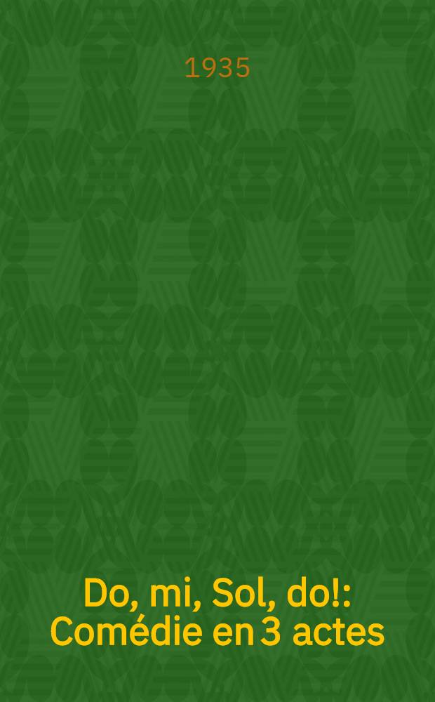 Do, mi, Sol, do! : Comédie en 3 actes
