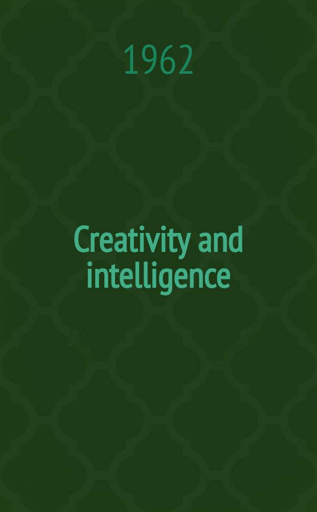 Creativity and intelligence : Explorations with gifted students