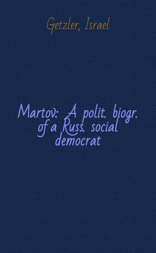 Martov : A polit. biogr. of a Russ. social democrat