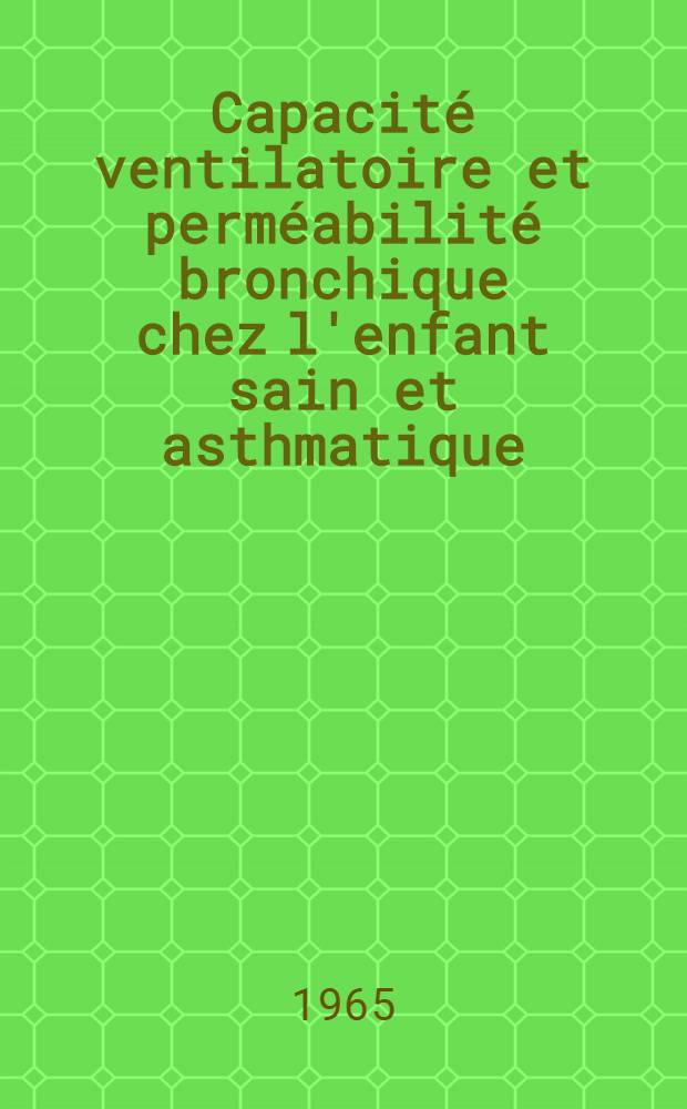 Capacité ventilatoire et perméabilité bronchique chez l'enfant sain et asthmatique