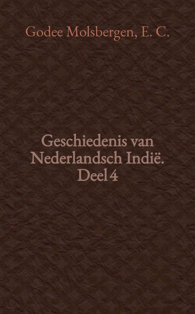 Geschiedenis van Nederlandsch Indië. Deel 4