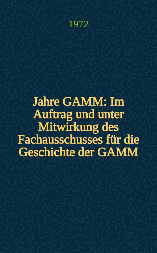 50 Jahre GAMM : Im Auftrag und unter Mitwirkung des Fachausschusses für die Geschichte der GAMM