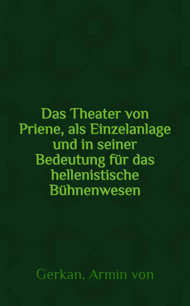 Das Theater von Priene, als Einzelanlage und in seiner Bedeutung für das hellenistische Bühnenwesen