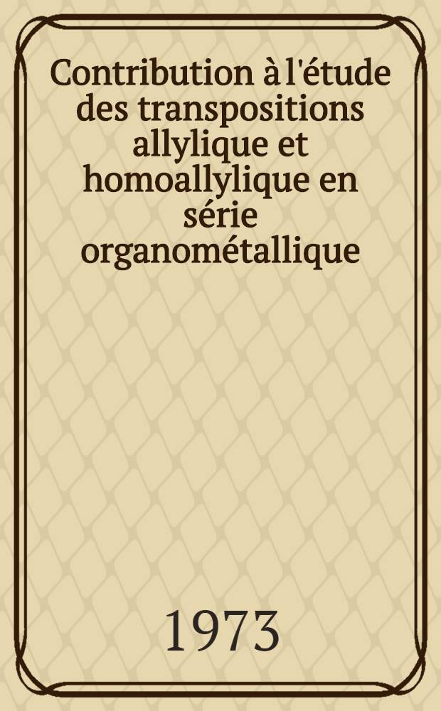 Contribution à l'étude des transpositions allylique et homoallylique en série organométallique : Thèse ..