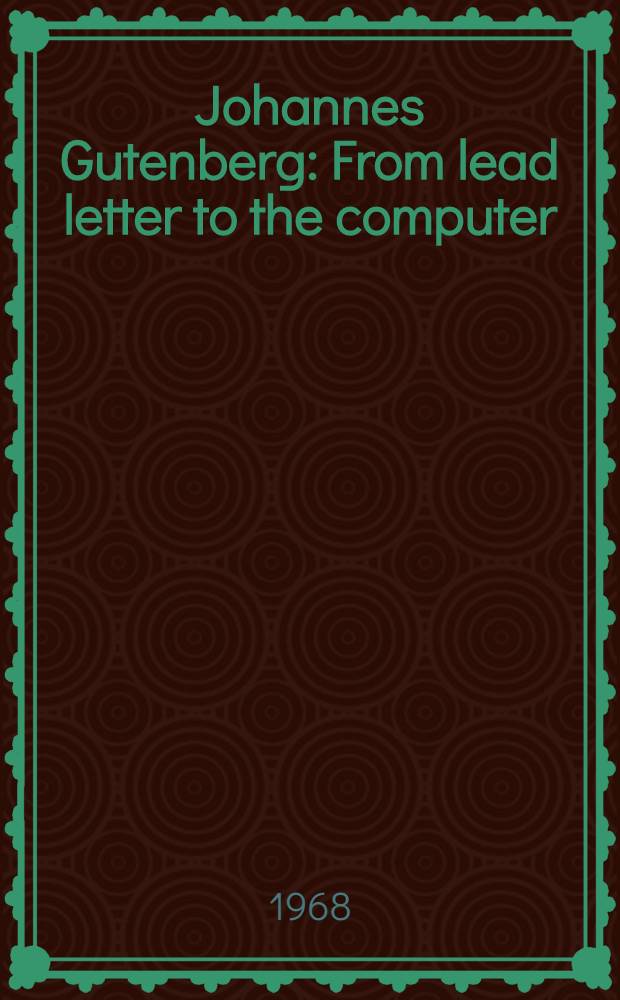 Johannes Gutenberg : From lead letter to the computer